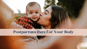 Postpartum Care for your body